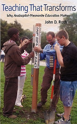 Teaching that Transforms: Why Anabaptist-Mennonite Education Matters (Paperback)
