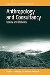 Anthropology and Consultancy: Issues and Debates (Studies in Public and Applied Anthropology, 1) Anthropology and Consultancy: Issues and Debates (Studies in Public and Applied Anthropology, 1)