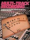 Multi-Track Recording: A Technical & Creative Guide for the Musician & Home Recorder Multi-Track Recording: A Technical & Creative Guide for the Musician & Home Recorder
