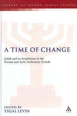 A Time of Change: Judah and its Neighbours in the Persian and Early Hellenistic Periods (The Library of Second Temple Studies, 65)