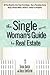 The Single Woman's Guide To Real Estate by Donna Raskin