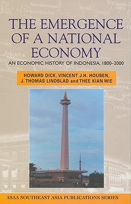 Emergence of a National Economy: An Economic History of Indonesia, 1800-2000 (ASAA Southeast Asia Publications)