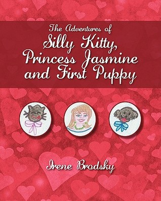 The Adventures Of Silly Kitty Princess Jasmine And First Puppy By Irene Brodsky