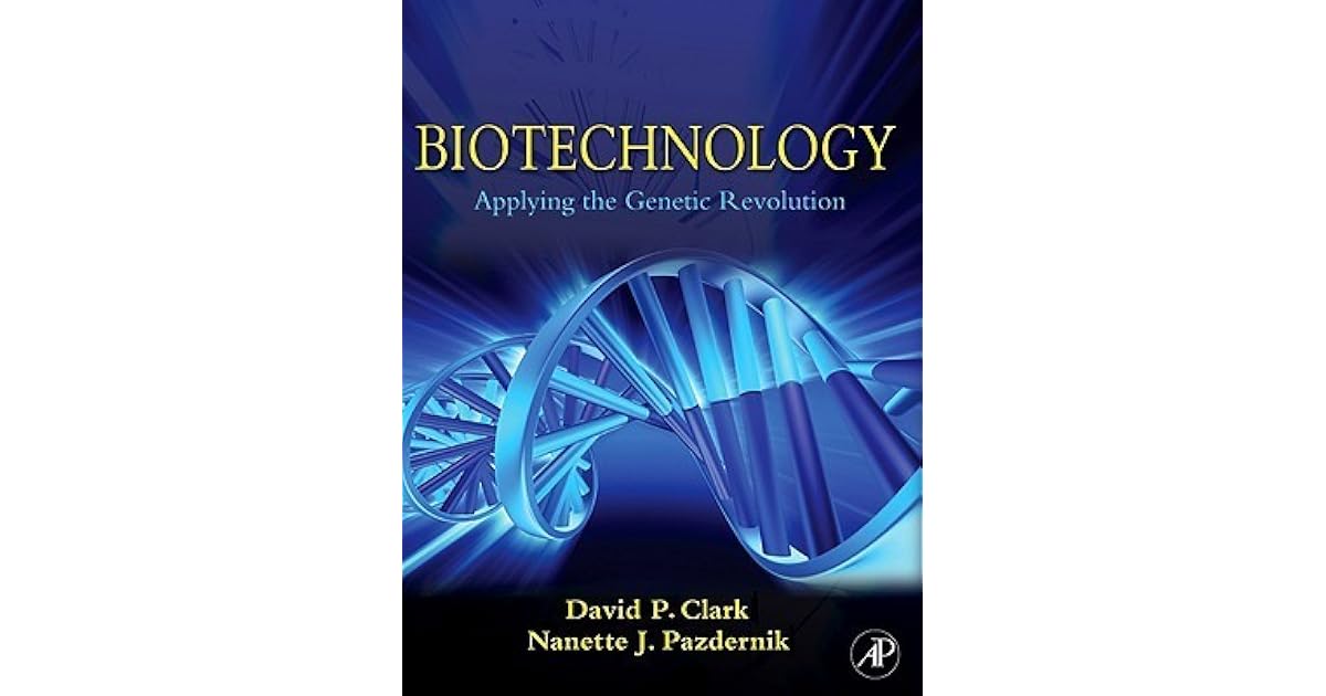 Biotechnology Applying the Revolution by David P. Clark