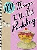 101 Things to Do With Pudding