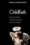 ChildFaith: Experiencing God and Spiritual Growth with Your Children