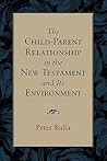 Child-Parent Relationship in the New Testament and Its Environment, The