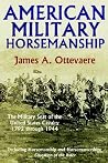 American Military Horsemanship: The Military Riding Seat of the United States Cavalry, 1792 through 1944 American Military Horsemanship: The Military Riding Seat of the United States Cavalry, 1792 through 1944