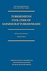 Turkmenistan Civil Code of Saparmurat Turkmenbashi (Cis Civil Code Series)