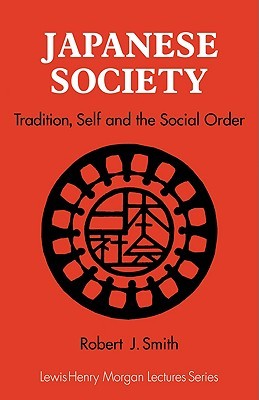 Japanese Society: Tradition, Self, and the Social Order (Lewis Henry Morgan Lectures)
