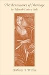 The Renaissance of Marriage in Fifteenth-Century Italy (Harvard Historical Studies)