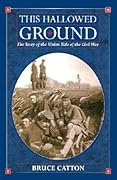 This Hallowed Ground: The Story of the Union Side of the Civil War