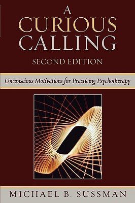 A Curious Calling: Unconscious Motivations for Practicing Psychotherapy (Paperback)