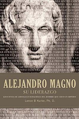The Wisdom Of Alexander The Great Enduring Leadership Lessons From The Man Who Created An Empire By Lance B Kurke