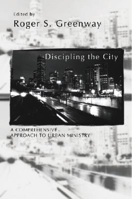 Discipling the City: A Comprehensive Approach to Urban Mission (Paperback)