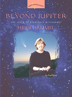 Beyond Jupiter: The Story of Planetary Astronomer Heidi Hammel (Women's Adventures in Science)