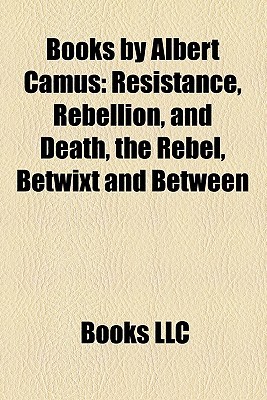 Books by Albert Camus: Resistance, Rebellion, and Death, the Rebel, Betwixt and Between (Paperback)