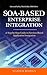 SOA-Based Enterprise Integration: A Step-by-Step Guide to Services-based Application