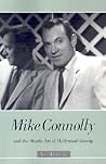 Mike Connolly and the Manly Art of Hollywood Gossip Mike Connolly and the Manly Art of Hollywood Gossip