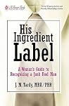 His Ingredient Label: A Woman's Guide to Recognizing a Junk Food Man His Ingredient Label: A Woman's Guide to Recognizing a Junk Food Man