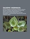 Gaudiya Vaishnava: Gaudiya Vaisnava Philosophical Concepts, Gaudiya Religious Figures, Hare Krishnas Gaudiya Vaishnava: Gaudiya Vaisnava Philosophical Concepts, Gaudiya Religious Figures, Hare Krishnas