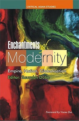 Enchantments of Modernity: Empire, Nation, Globalization (Critical Asian Studies)