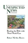 Unexpected News: Reading the Bible With Third World Eyes