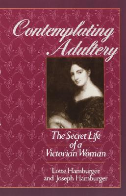 Contemplating Adultery: The Secret Life of a Victorian Woman (Paperback)