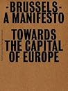 Brussels: A Manifesto Towards the Capital of Europe Brussels: A Manifesto Towards the Capital of Europe