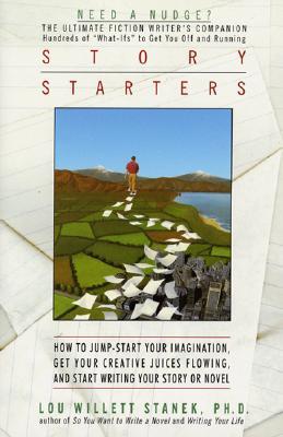 Story Starters: How to Jump-Start Your Imagination, Get Your Creative Juices Flowing, and Start Writing Your Story or Novel (Paperback)