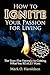 How to Ignite Your Passion for Living: The Sure-Fire Formula to Getting What You Really Want