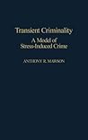 Transient Criminality: A Model of Stress-Induced Crime Transient Criminality: A Model of Stress-Induced Crime