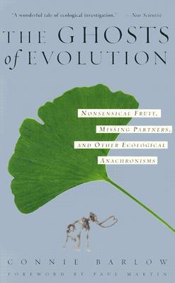 The Ghosts Of Evolution: Nonsensical Fruit, Missing Partners, and Other Ecological Anachronisms (Paperback)