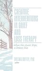 Creative Interventions in Grief and Loss Therapy: When the Music Stops, a Dream Dies Creative Interventions in Grief and Loss Therapy: When the Music Stops, a Dream Dies