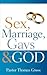 Sex, Marriage, Gays & God