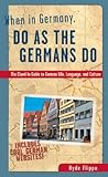 When in Germany, Do as the Germans Do: The Clued-In Guide to German Life, Language, and Culture