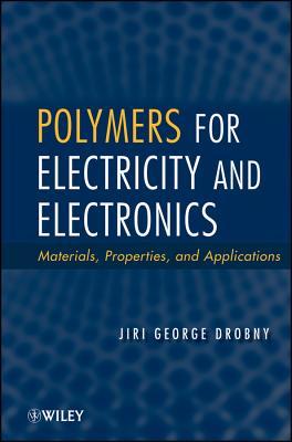 Polymers for Electricity and Electronics: Materials, Properties, and Applications (Hardcover)