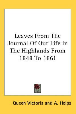 Leaves from the Journal of Our Life in the Highlands from 1848 to 1861