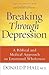 Breaking Through Depression: A Biblical and Medical Approach to Emotional Wholeness