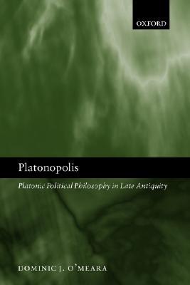Platonopolis: Platonic Political Philosophy in Late Antiquity (Paperback)