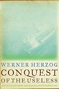 Conquest of the Useless: Reflections from the Making of Fitzcarraldo