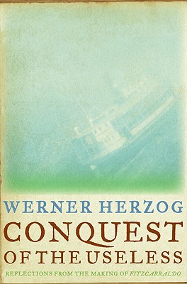 Conquest of the Useless: Reflections from the Making of Fitzcarraldo (Hardcover)