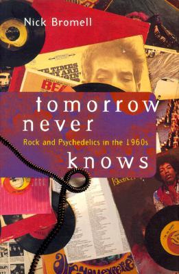 Tomorrow Never Knows: Rock and Psychedelics in the 1960s (Hardcover)