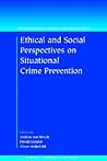 Ethical and Social Perspectives on Situational Crime Prevention (Studies in Penal Theory and Penal Ethics)