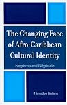 The Changing Face of Afro-Caribbean Cultural Identity: Negrismo and Négritude
