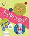 Button Girl: More Than 20 Cute-as-a-Button Projects