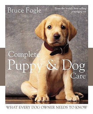 Complete Puppy & Dog Care: What Every Dog Owner Needs to Know (Hardcover)