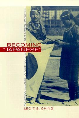 Becoming Japanese: Colonial Taiwan and the Politics of Identity Formation (Paperback)