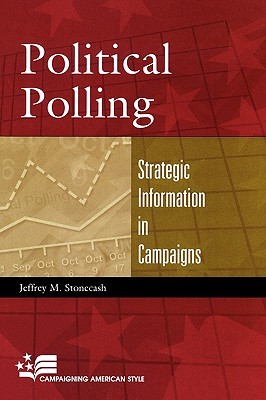 Political Polling: Strategic Information in Campaigns (Campaigning American Style)