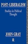 Post-liberalism: studies in political thought